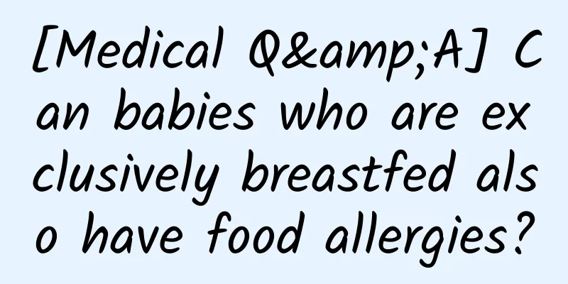 [Medical Q&A] Can babies who are exclusively breastfed also have food allergies?