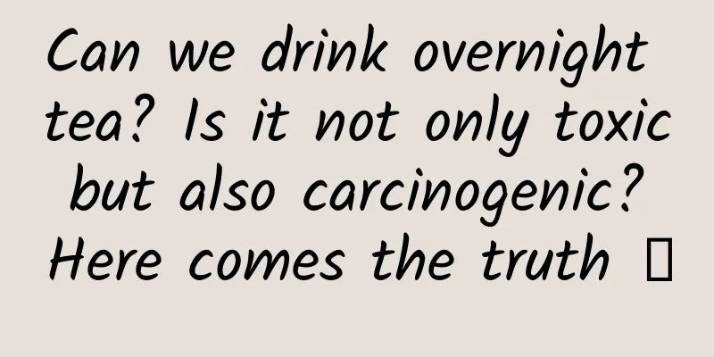 Can we drink overnight tea? Is it not only toxic but also carcinogenic? Here comes the truth →