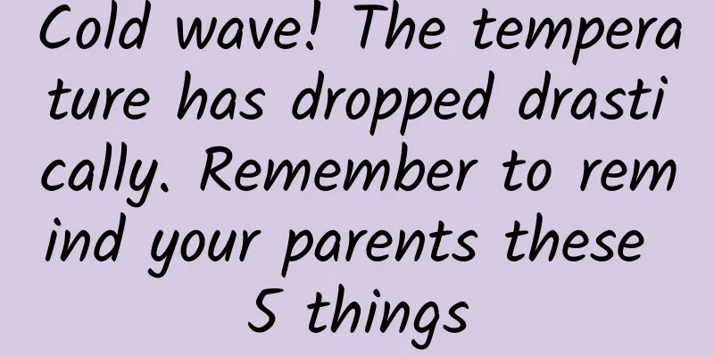 Cold wave! The temperature has dropped drastically. Remember to remind your parents these 5 things