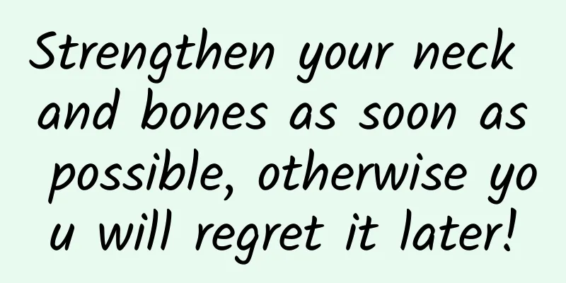 Strengthen your neck and bones as soon as possible, otherwise you will regret it later!