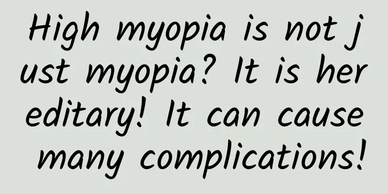 High myopia is not just myopia? It is hereditary! It can cause many complications!