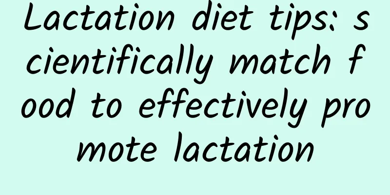 Lactation diet tips: scientifically match food to effectively promote lactation