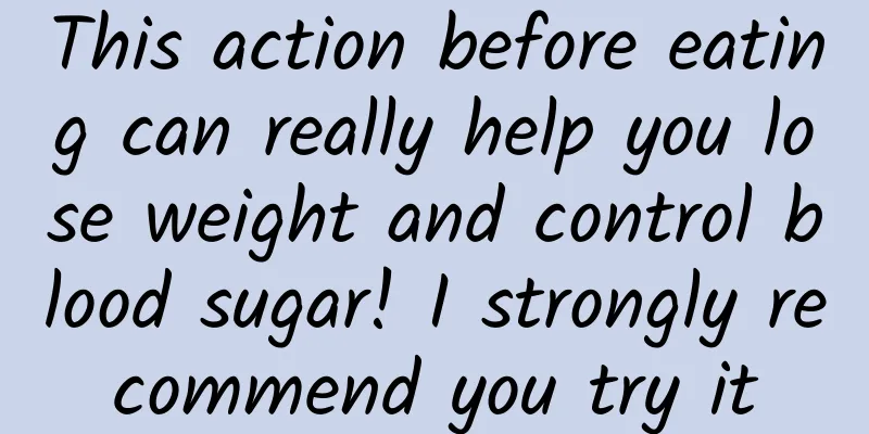 This action before eating can really help you lose weight and control blood sugar! I strongly recommend you try it