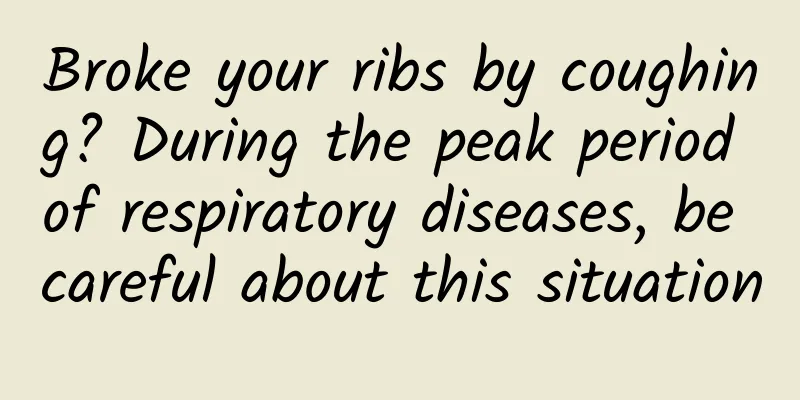 Broke your ribs by coughing? During the peak period of respiratory diseases, be careful about this situation