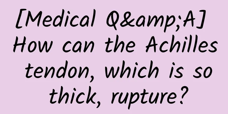 [Medical Q&A] How can the Achilles tendon, which is so thick, rupture?