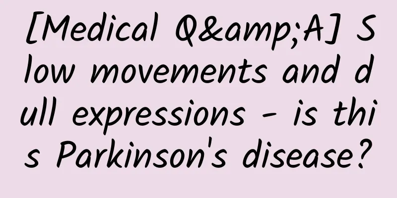 [Medical Q&A] Slow movements and dull expressions - is this Parkinson's disease?
