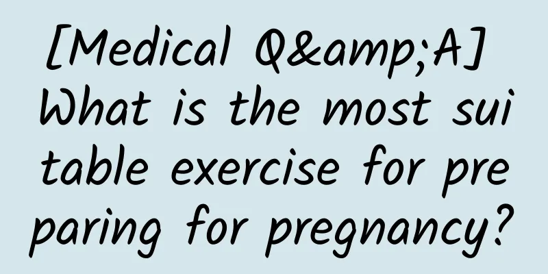 [Medical Q&A] What is the most suitable exercise for preparing for pregnancy?