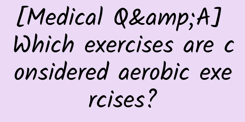 [Medical Q&A] Which exercises are considered aerobic exercises?