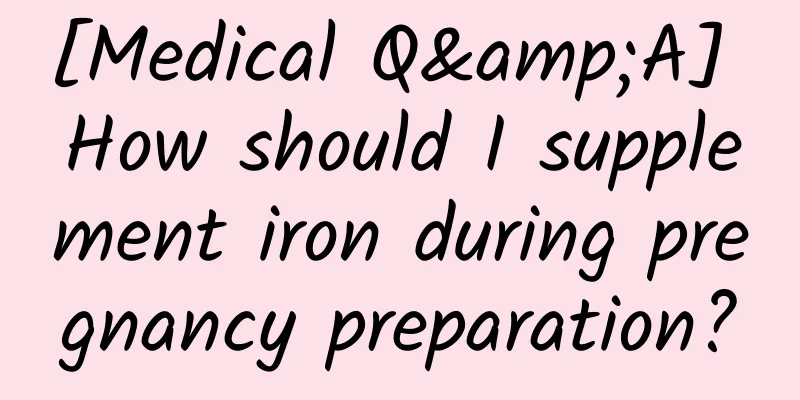 [Medical Q&A] How should I supplement iron during pregnancy preparation?