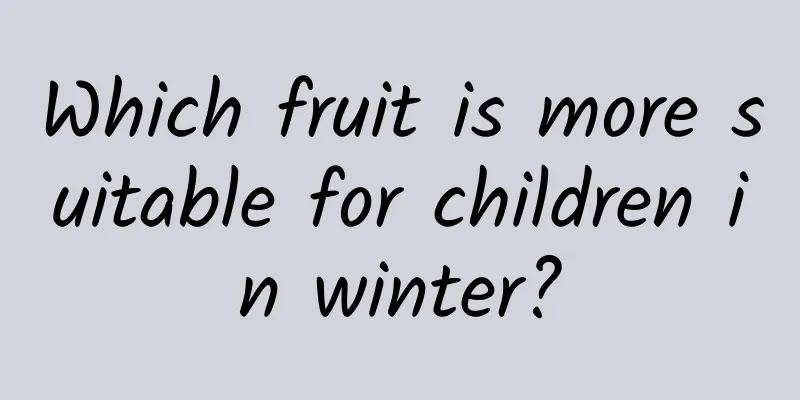 Which fruit is more suitable for children in winter?