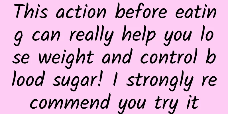 This action before eating can really help you lose weight and control blood sugar! I strongly recommend you try it