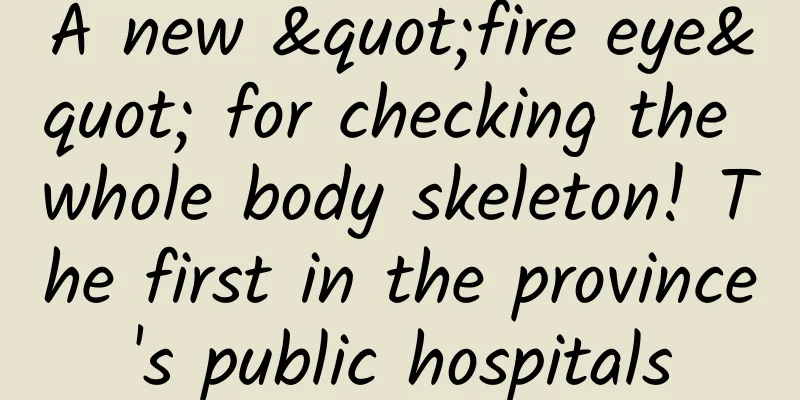A new "fire eye" for checking the whole body skeleton! The first in the province's public hospitals