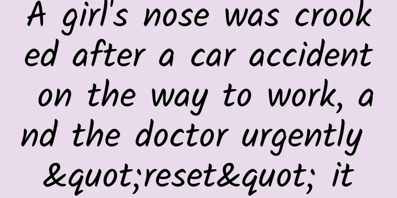 A girl's nose was crooked after a car accident on the way to work, and the doctor urgently "reset" it