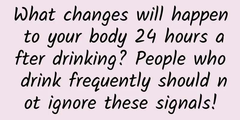 What changes will happen to your body 24 hours after drinking? People who drink frequently should not ignore these signals!