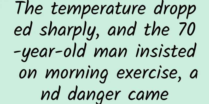 The temperature dropped sharply, and the 70-year-old man insisted on morning exercise, and danger came