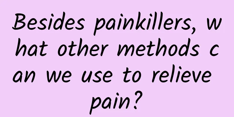 Besides painkillers, what other methods can we use to relieve pain?
