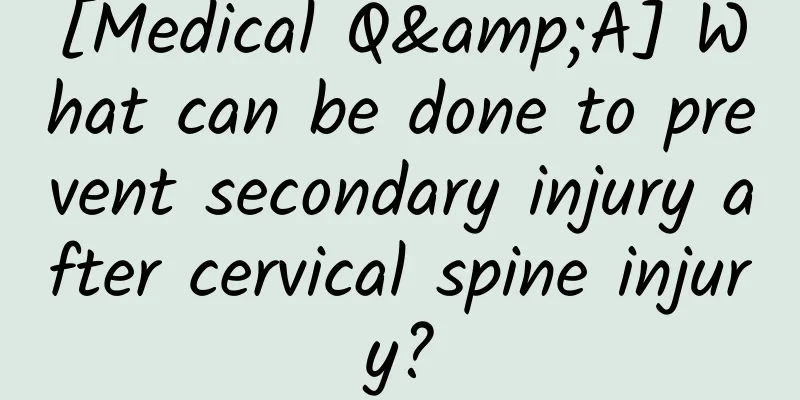 [Medical Q&A] What can be done to prevent secondary injury after cervical spine injury?