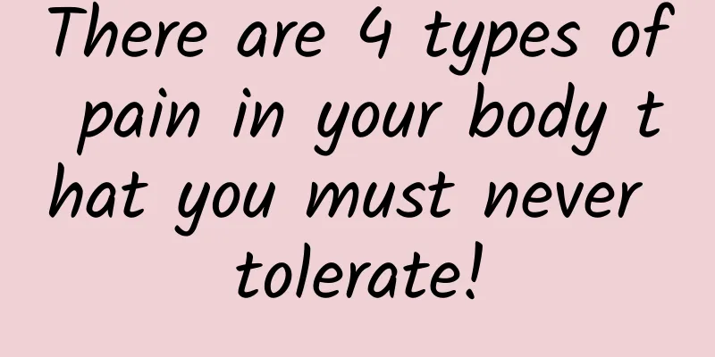 There are 4 types of pain in your body that you must never tolerate!