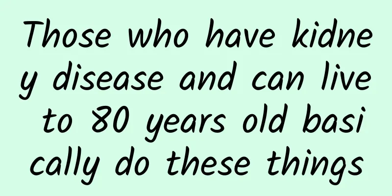 Those who have kidney disease and can live to 80 years old basically do these things