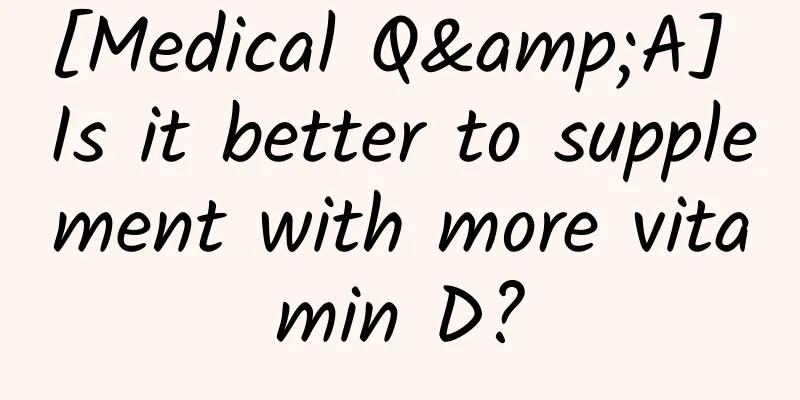 [Medical Q&A] Is it better to supplement with more vitamin D?