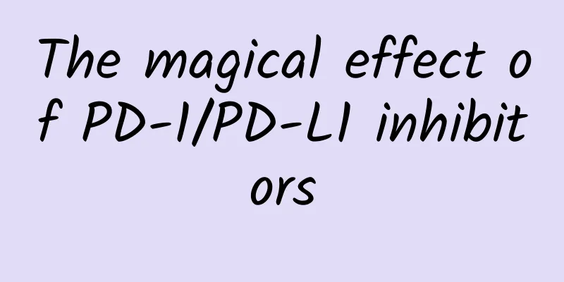 The magical effect of PD-1/PD-L1 inhibitors