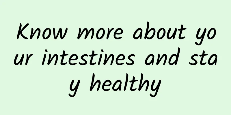 Know more about your intestines and stay healthy