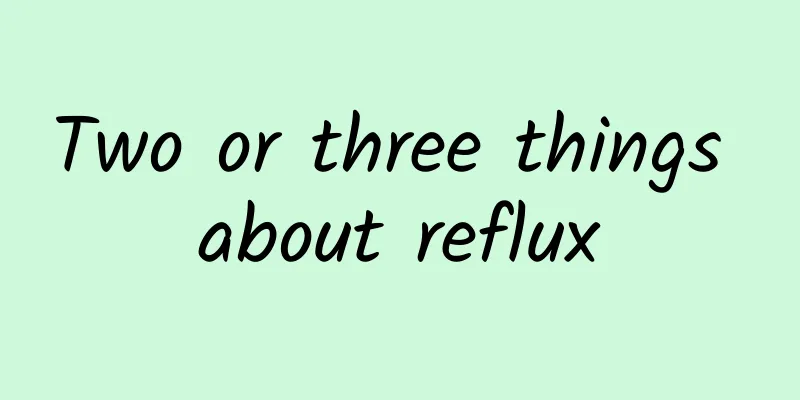 Two or three things about reflux