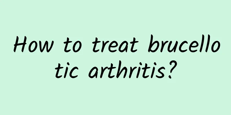 How to treat brucellotic arthritis?