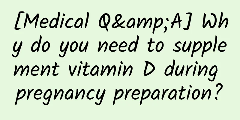 [Medical Q&A] Why do you need to supplement vitamin D during pregnancy preparation?