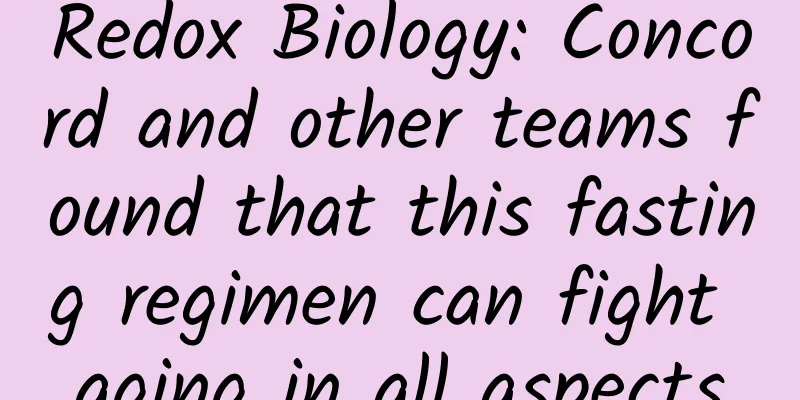 Redox Biology: Concord and other teams found that this fasting regimen can fight aging in all aspects