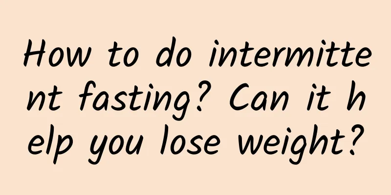 How to do intermittent fasting? Can it help you lose weight?