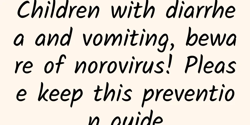 Children with diarrhea and vomiting, beware of norovirus! Please keep this prevention guide