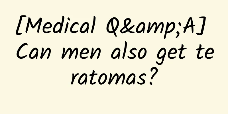 [Medical Q&A] Can men also get teratomas?
