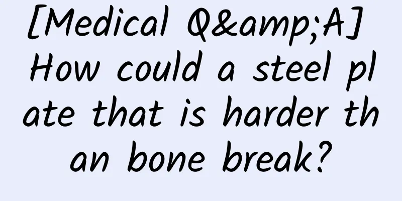 [Medical Q&A] How could a steel plate that is harder than bone break?