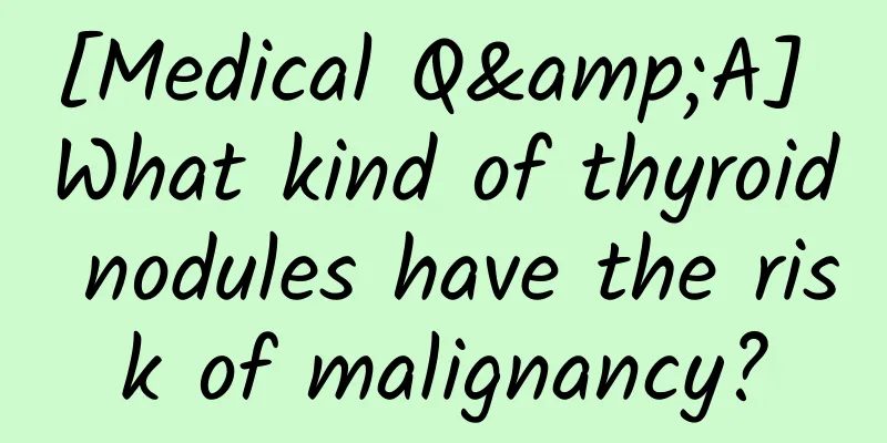 [Medical Q&A] What kind of thyroid nodules have the risk of malignancy?