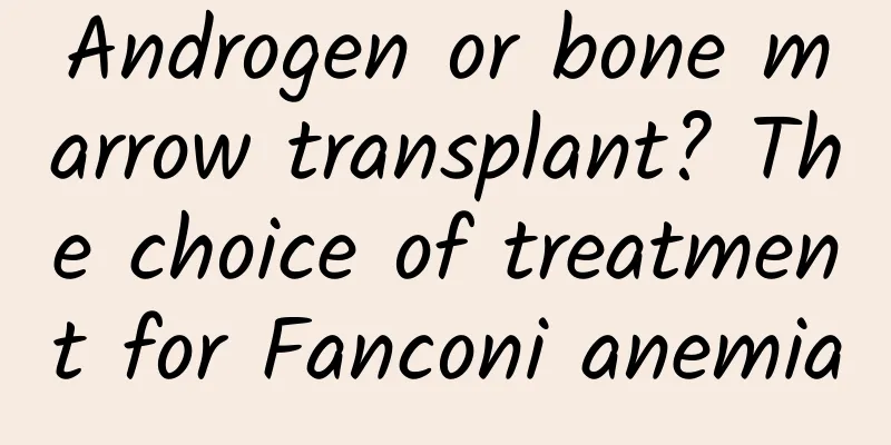 Androgen or bone marrow transplant? The choice of treatment for Fanconi anemia