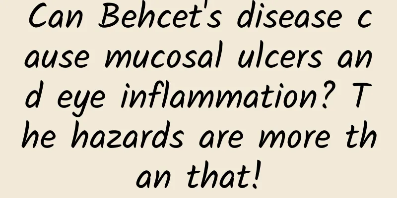 Can Behcet's disease cause mucosal ulcers and eye inflammation? The hazards are more than that!