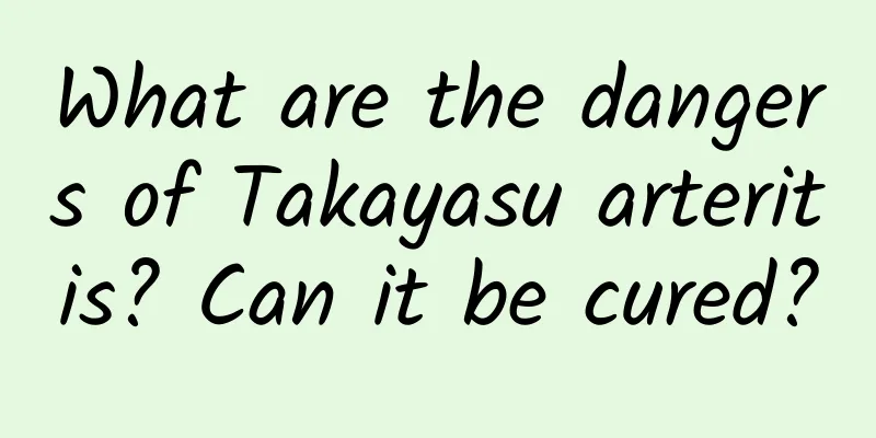 What are the dangers of Takayasu arteritis? Can it be cured?