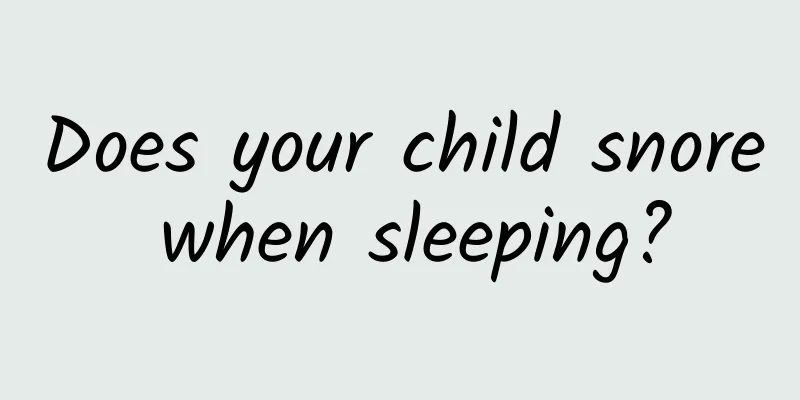 Does your child snore when sleeping?