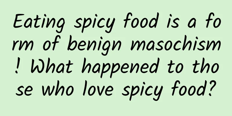 Eating spicy food is a form of benign masochism! What happened to those who love spicy food?