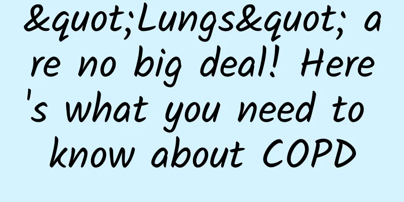 "Lungs" are no big deal! Here's what you need to know about COPD