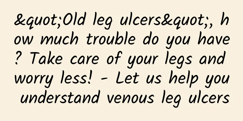 "Old leg ulcers", how much trouble do you have? Take care of your legs and worry less! - Let us help you understand venous leg ulcers