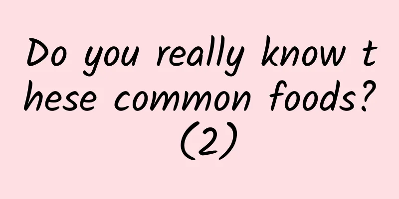 Do you really know these common foods? (2)