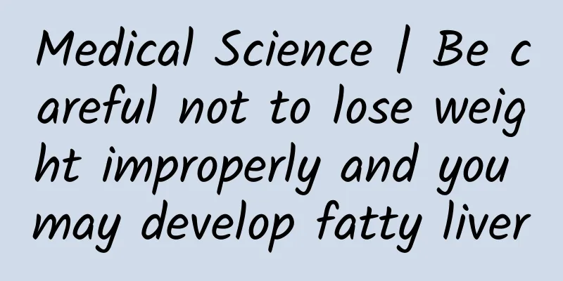 Medical Science | Be careful not to lose weight improperly and you may develop fatty liver