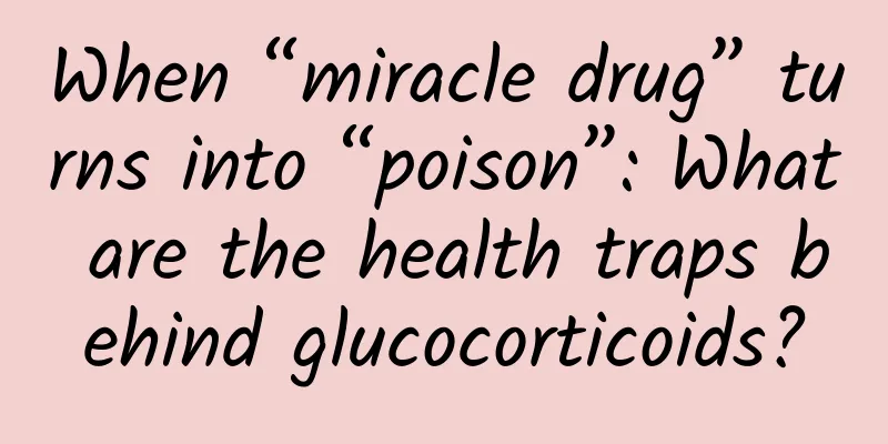 When “miracle drug” turns into “poison”: What are the health traps behind glucocorticoids?
