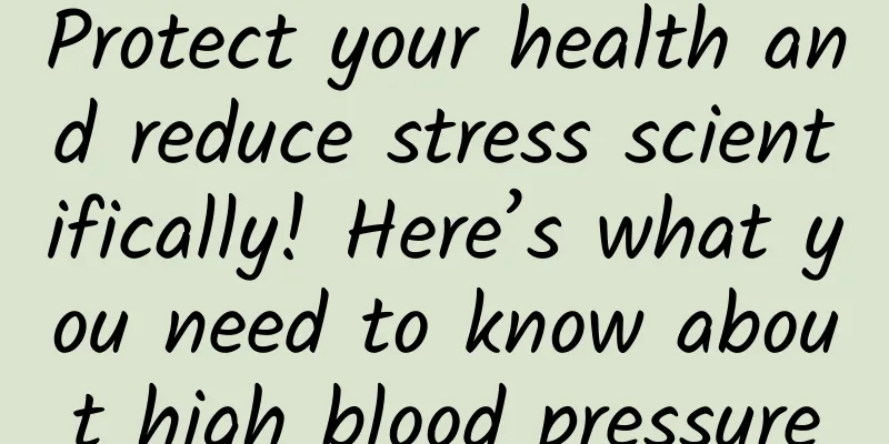 Protect your health and reduce stress scientifically! Here’s what you need to know about high blood pressure