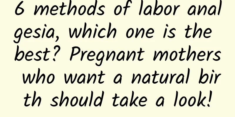 6 methods of labor analgesia, which one is the best? Pregnant mothers who want a natural birth should take a look!
