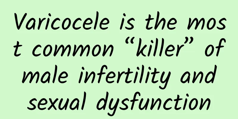 Varicocele is the most common “killer” of male infertility and sexual dysfunction