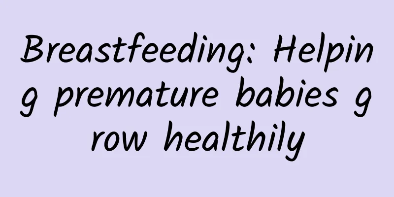 Breastfeeding: Helping premature babies grow healthily