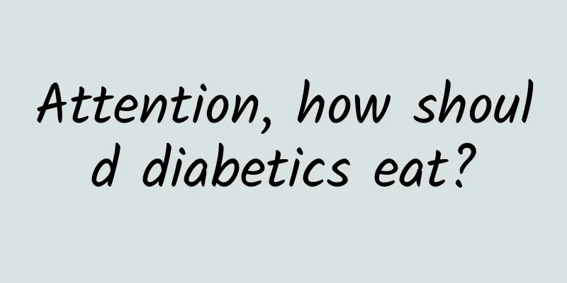 Attention, how should diabetics eat?